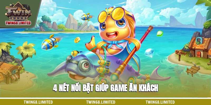 4 nét nổi bật giúp game ăn khách
