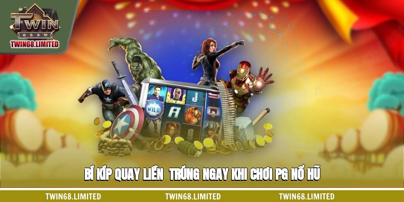 Bí kíp quay liền - trúng ngay khi chơi PG nổ hũ