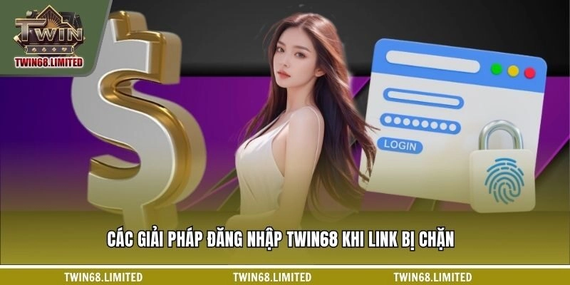 Các giải pháp đăng nhập TWIN68 khi link bị chặn