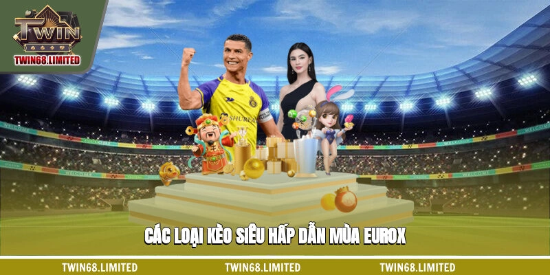Các loại kèo siêu hấp dẫn mùa EURO