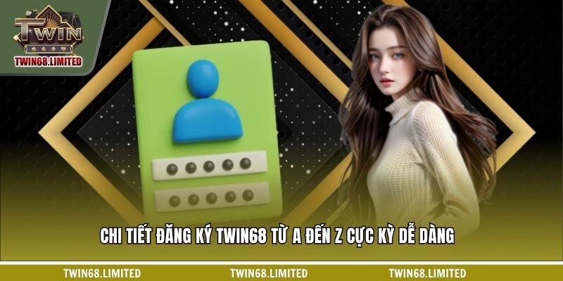 Chi tiết đăng ký TWIN68 từ A đến Z cực kỳ dễ dàng