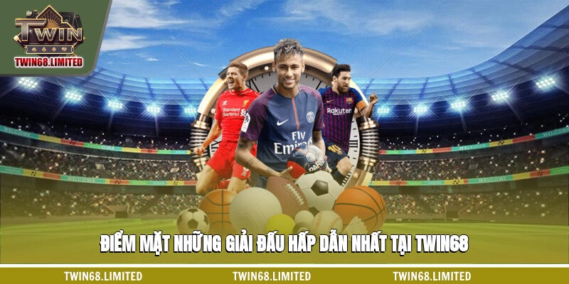 Điểm mặt những giải đấu hấp dẫn nhất tại TWIN68