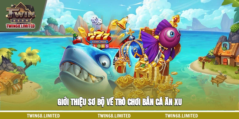 Giới thiệu sơ bộ về trò chơi bắn cá ăn xu