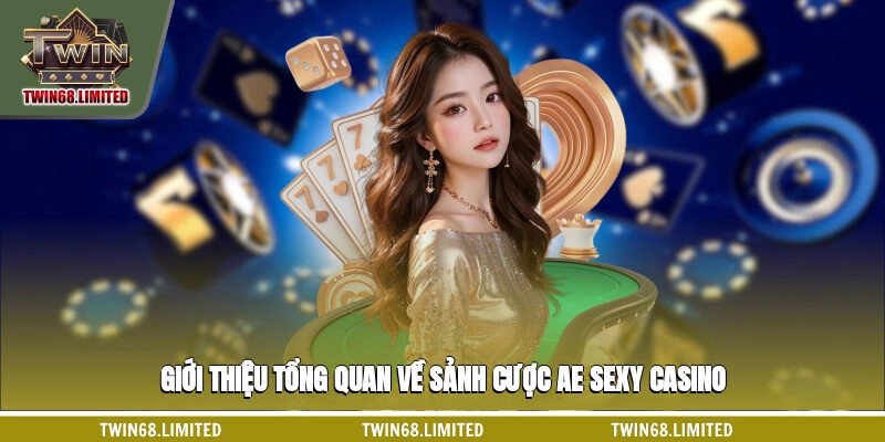 Giới thiệu tổng quan về sảnh cược AE sexy casino