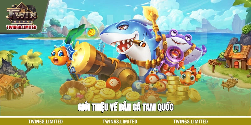 Giới thiệu về bắn cá tam quốc