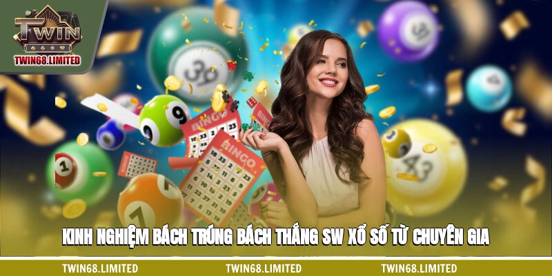 Kinh nghiệm bách trúng bách thắng SW xổ số từ chuyên gia