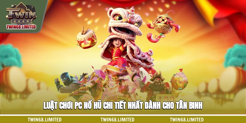 Luật chơi PC nổ hũ chi tiết nhất dành cho tân binh