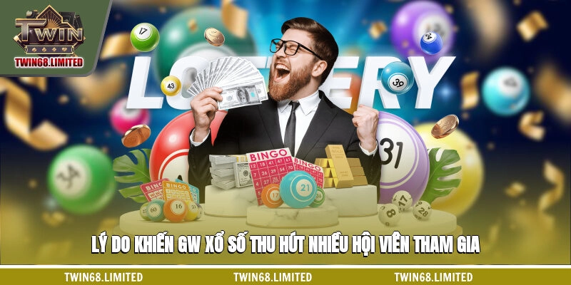 Lý do khiến GW xổ số thu hút nhiều hội viên tham gia