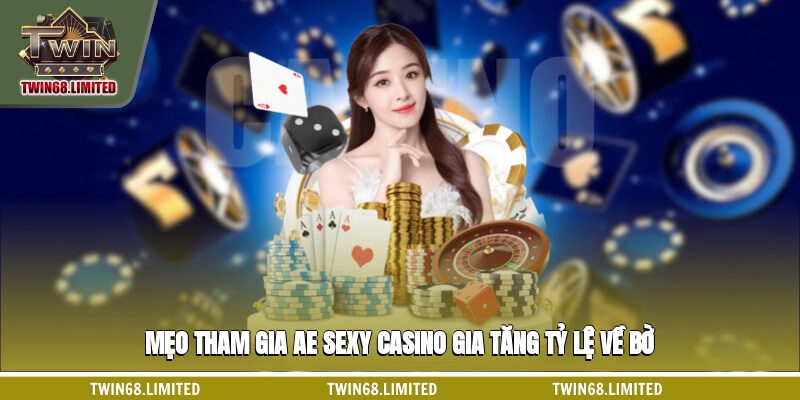 Mẹo tham gia AE sexy casino gia tăng tỷ lệ về bờ