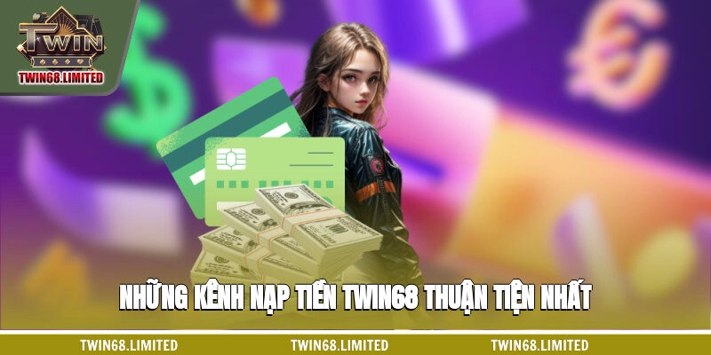 Những kênh nạp tiền TWIN68 thuận tiện nhất