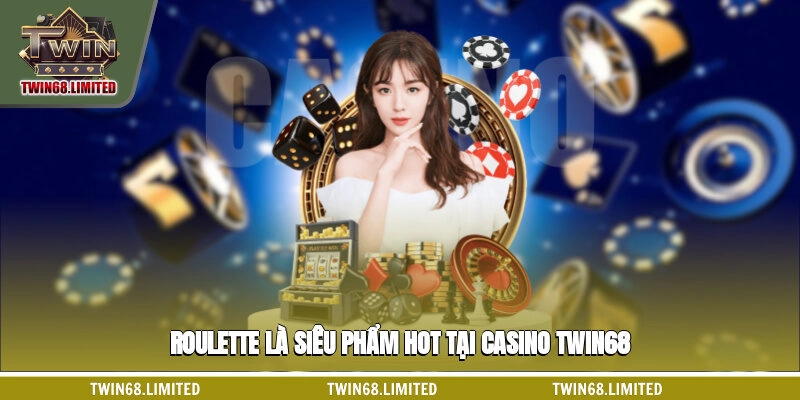 Roulette là siêu phẩm hot tại Casino TWIN68