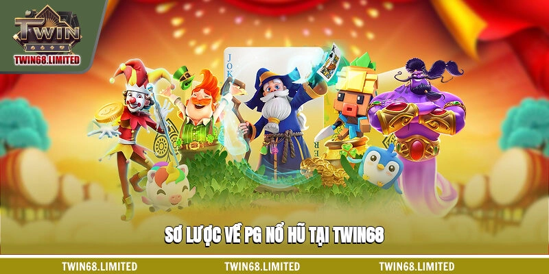 Sơ lược về PG nổ hũ tại TWIN68