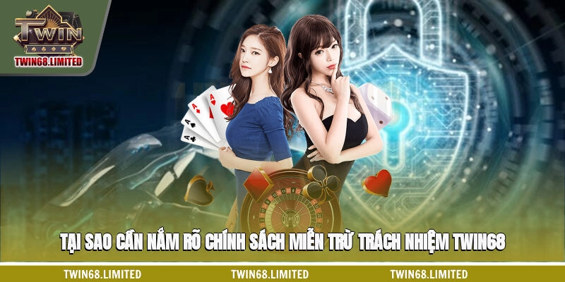 Tại sao người dùng cần nắm rõ chính sách miễn trừ trách nhiệm TWIN68