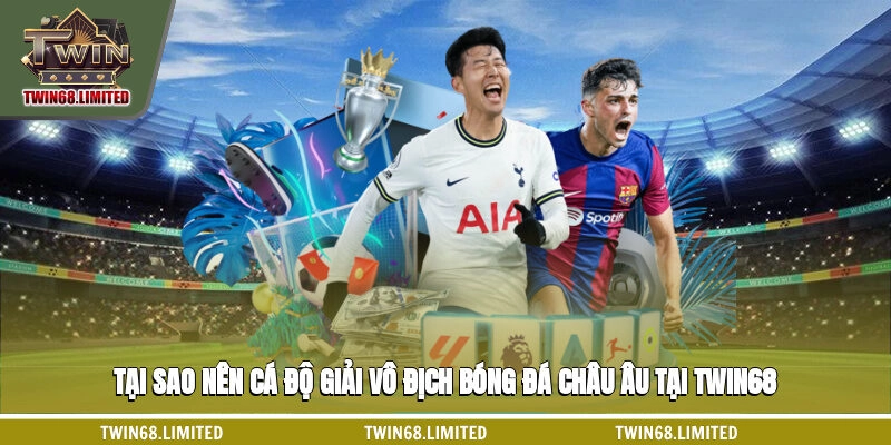 Tại sao nên cá độ giải vô địch bóng đá châu Âu tại TWIN68?