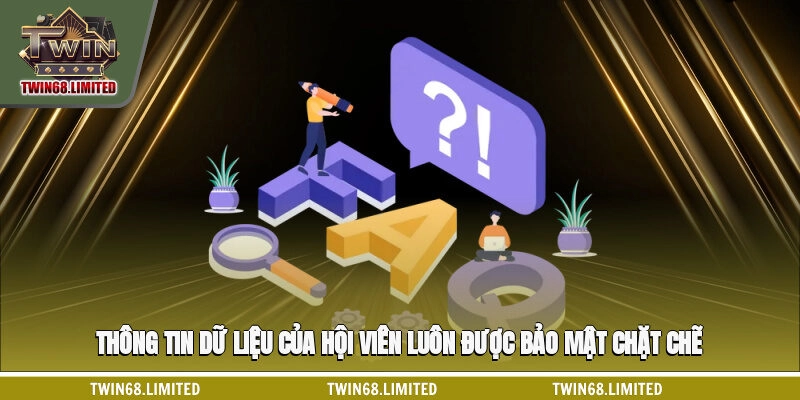 Thông tin dữ liệu của hội viên luôn được bảo mật chặt chẽ