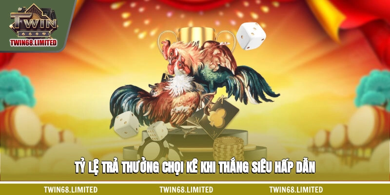 Tỷ lệ trả thưởng chọi kê khi thắng siêu hấp dẫn